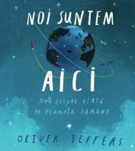 Noi suntem aici. Note despre viata pe planeta Pamant