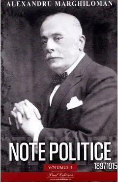 Note politice Vol.1: 1897-1915 de Alexandru Marghiloman