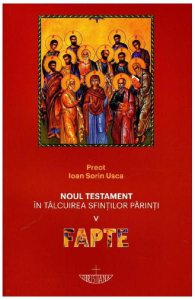 Noul Testament in talcuirea Sfintilor Parinti. Vol.5: Fapte