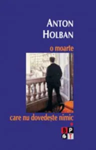 O moarte care nu dovedeste nimic, Vol. 1 de Anton Holban