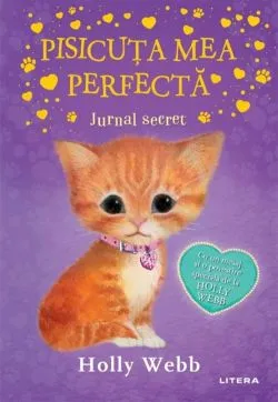 Pisicuta mea perfecta. Jurnal secret de Holly Webb