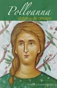 Pollyanna - Datoria de onoare (vol.5) de Harriet Lummis Smith