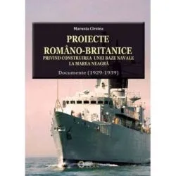 Proiecte romano-britanice privind construirea unei baze navale la Marea Neagra. Documente (1929-1939) de Marusia Cirstea