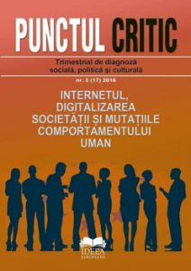 Punctul critic nr. 3 (17) 2016: Internetul, digitalizarea societatii si mutatiile comportamentului uman. Trimestrial de diagnoza sociala,politica si culturala