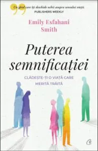 Puterea semnificatiei de Emily Esfahani Smith
