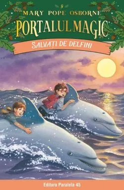 Salvati de delfini. Portalul Magic nr. 9 - Editia a III-a de MARY POPE OSBORNE