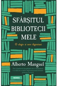 Sfarsitul bibliotecii mele de Alberto Manguel