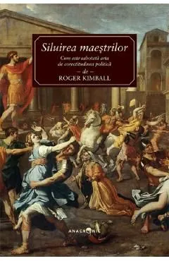Siluirea maestrilor de Roger Kimball