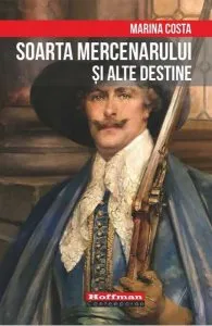 Soarta mercenarului și alte destine de Marina Costa