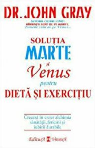 Solutia Marte si Venus pentru dieta si exercitiu. Creeaza in creier alchimia sanatatii, fericirii si iubirii durabile