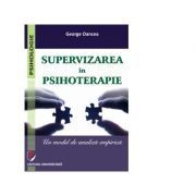 Supervizarea in psihoterapie. Un model de analiza empirica