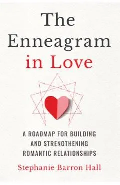 The Enneagram in Love: A Roadmap for Building and Strengthening Romantic Relationships de Stephanie Barron Hall