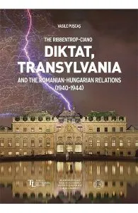 The Ribbentrop-Ciano Diktat, Transylvania and the Romanian-Hungarian Relations (1940-1944) de Vasile Puscas