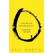 The Rules of Security: Staying Safe in a Risky World de Paul Martin