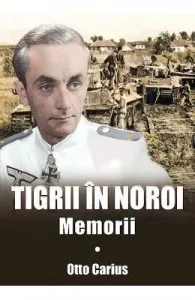 Tigrii in noroi. Memorii de Otto Carius