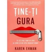 Tine-ti gura. Ce sa spui, cum sa spui si cand sa nu spui absolut nimic de Karen Ehman