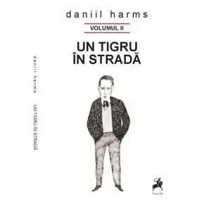 Un tigru in strada - Volumul II de Daniil Harms