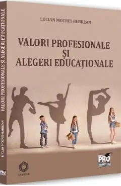 Valori profesionale si alegeri educationale de Lucian Mocrei-Rebrean