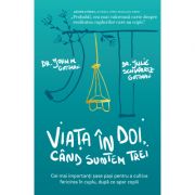 Viata in doi, cand suntem trei. Cei mai importanti sase pasi pentru a cultiva fericirea in cuplu, dupa ce apar copiii