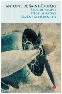 Zbor de noapte. Pilot de razboi. Pamant al oamenilor liberi de Antoine de Saint-Exupery