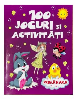 100 jocuri si activitati - Primavara