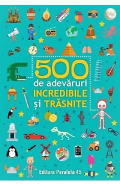 500 de adevaruri incredibile si trasnite