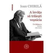 A invata sa traiesti vesnicia. Un dialog cu Sandu Frunza de Ioan Chirila