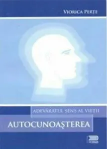 Adevaratul sens al vietii: Autocunoasterea de Viorica Perte