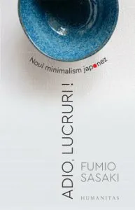 Adio, lucruri! Noul minimalism japonez de Fumio Sasaki