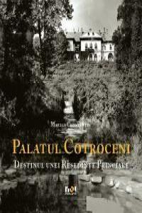 Albumul Palatul Cotroceni. Destinul unei resedinte princiare vers. romana