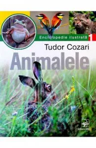 Animalele. Enciclopedie ilustrata Vol. I de Tudor Cozari