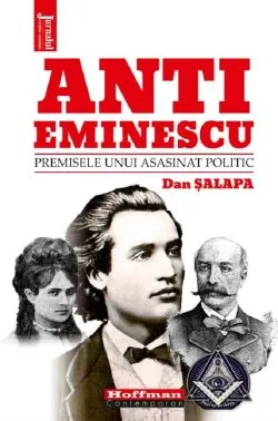 Anti-Eminescu. Premisele unui asasinat politic de Dan Salapa