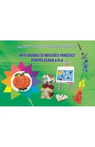 Arte vizuale si abilitati practice - Clasa 2 de Adina Grigore