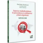 Aspecte multidisciplinare in prevenirea si combaterea crimei organizate. Note de curs de Dan Perju Dumbrava