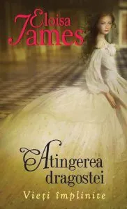 Atingerea dragostei , Vieti implinite ,vol 2 de Eloisa James