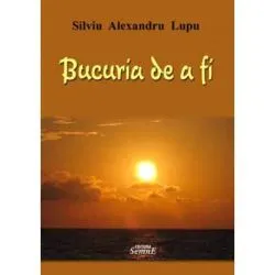Bucuria de a fi de Silviu Alexandru Lupu