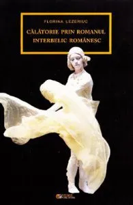 Calatorie prin romanul interbelic romanesc de Florina Lezeriuc