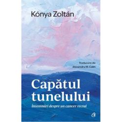 Capatul tunelului. Insemnari despre un cancer rectal