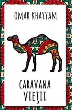Caravana vieții de Omar Khayyam
