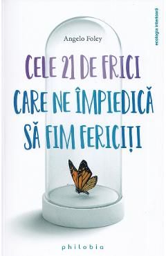 Cele 21 de frici care ne impiedica sa fim fericiti