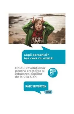 Copii obraznici? Așa ceva nu există! de Kate Silverton