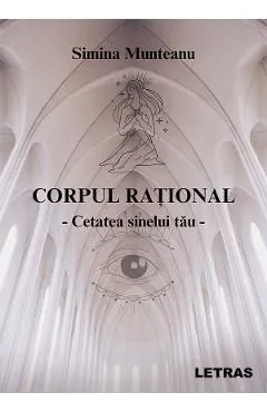 Corpul rational Vol.1: Cetatea sinelui tau de Simina Munteanu