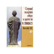 Corpusul receptarii critice a operei lui Mihai Eminescu. Secolul 20 (volumul 1)