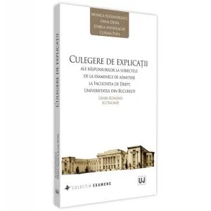 Culegere de explicații ale răspunsurilor la subiectele de la examenele de admitere la Facultatea de Drept, Universitatea din București