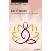 Cum sa meditam Ghid practic pentru atingerea echilibrului interior de Kathleen McDonald