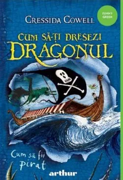 CUM SA-TI DRESEZI DRAGONUL 2: Cum sa fii pirat de Cressida Cowell