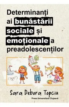 Determinanti ai bunastarii sociale si emotionale a preadolescentilor de Sara Debora Topciu
