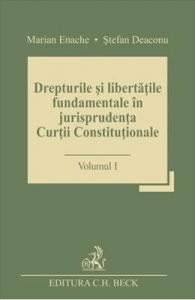 Drepturile si libertatile fundamentale in jurisprudenta Curtii Constitutionale Vol.1