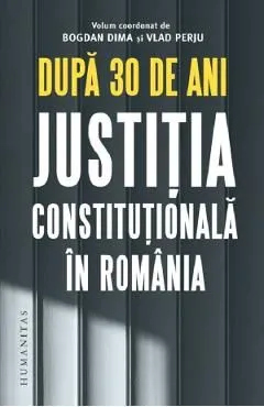 Dupa 30 de ani. Justitia constitutionala in Romania de Vlad Perju