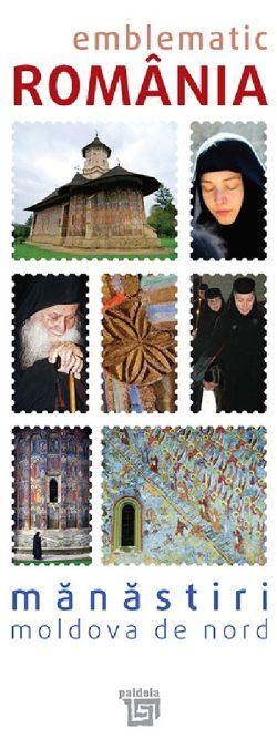 Emblematic Romania. Manastiri. Moldova de Nord